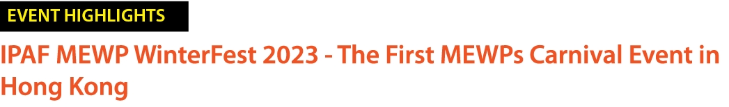 ￼ IPAF MEWP WinterFest 2023 The First MEWPs Carnival Event in Hong Kong