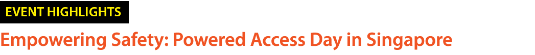 ￼ Empowering Safety: Powered Access Day in Singapore