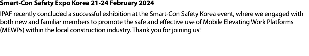 Smart Con Safety Expo Korea 21 24 February 2024 IPAF recently concluded a successful exhibition at the Smart Con Safe...