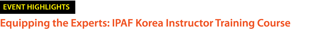 ￼ Equipping the Experts: IPAF Korea Instructor Training Course