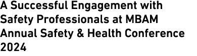 A Successful Engagement with Safety Professionals at MBAM Annual Safety & Health Conference 2024