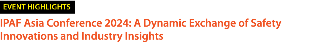 ￼ IPAF Asia Conference 2024: A Dynamic Exchange of Safety Innovations and Industry Insights