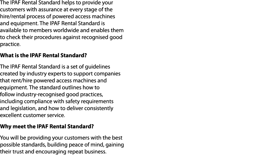 The IPAF Rental Standard helps to provide your customers with assurance at every stage of the hire/rental process of ...