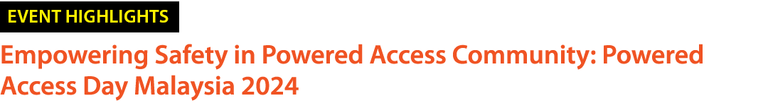 ￼ Empowering Safety in Powered Access Community: Powered Access Day Malaysia 2024