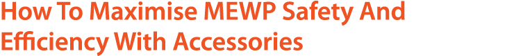 How To Maximise MEWP Safety And Efficiency With Accessories