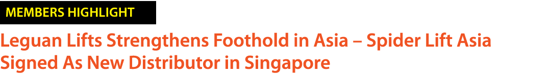 ￼ Leguan Lifts Strengthens Foothold in Asia – Spider Lift Asia Signed As New Distributor in Singapore