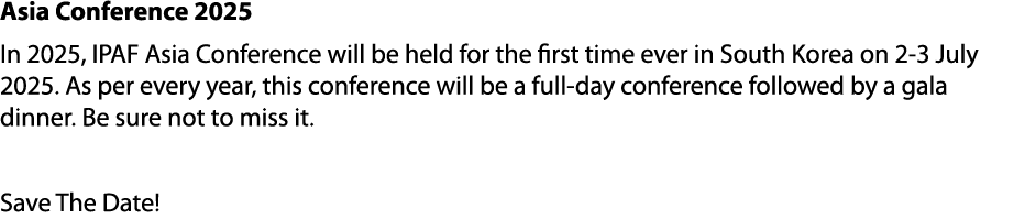 Asia Conference 2025 In 2025, IPAF Asia Conference will be held for the first time ever in South Korea on 2 3 July 20...