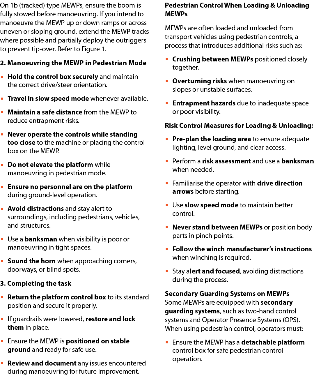 On 1b (tracked) type MEWPs, ensure the boom is fully stowed before manoeuvring. If you intend to manoeuvre the MEWP u...