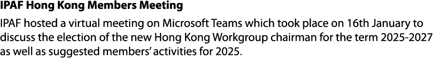 IPAF Hong Kong Members Meeting IPAF hosted a virtual meeting on Microsoft Teams which took place on 16th January to d...