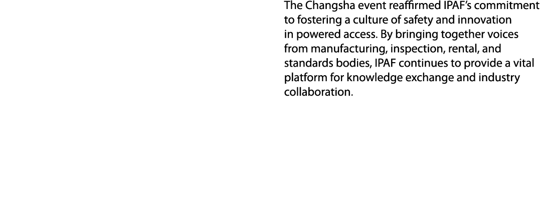 The Changsha event reaffirmed IPAF’s commitment to fostering a culture of safety and innovation in powered access. B...