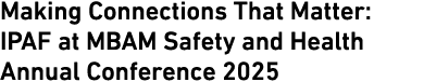 Making Connections That Matter: IPAF at MBAM Safety and Health Annual Conference 2025