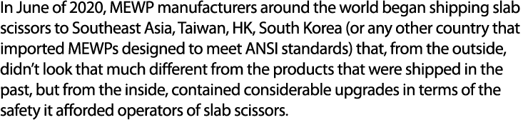 In June of 2020, MEWP manufacturers around the world began shipping slab scissors to Southeast Asia, Taiwan, HK, Sout...