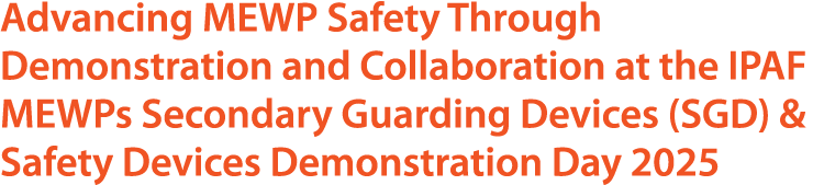 Advancing MEWP Safety Through Demonstration and Collaboration at the IPAF MEWPs Secondary Guarding Devices (SGD) & Sa...