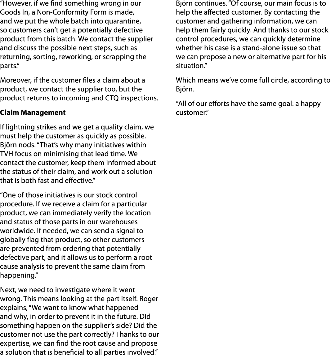 “However, if we find something wrong in our Goods In, a Non Conformity Form is made, and we put the whole batch into ...