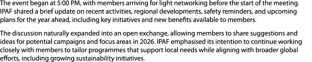 The event began at 5:00 PM, with members arriving for light networking before the start of the meeting. IPAF shared a...