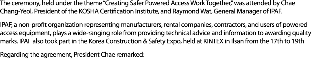 The ceremony, held under the theme “Creating Safer Powered Access Work Together,” was attended by Chae Chang Yeol, Pr...