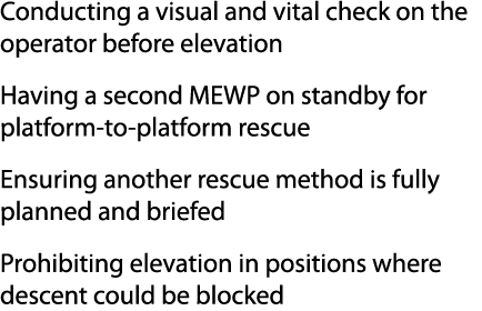 Conducting a visual and vital check on the operator before elevation Having a second MEWP on standby for platform to ...