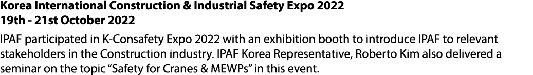 Korea International Construction & Industrial Safety Expo 2022 19th 21st October 2022 IPAF participated in K Consafet...
